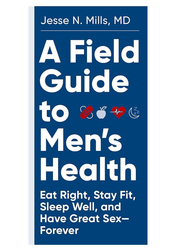 A Field Guide to Men's Health: Eat Right, Stay Fit, Sleep Well, and Have Great Sex - Forever